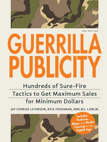Guerrilla Publicity: Hundreds of Sure-Fire Tactics to Get Maximum Sales for Minimum Dollars...Includes Podcasts, Blogs, and Media Training for the Digital Age