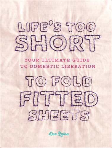 Life's Too Short to Fold Fitted Sheets: Your Ultimate Guide to Domestic Liberation