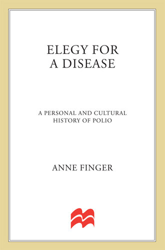 Elegy for a Disease: A Personal and Cultural History of Polio