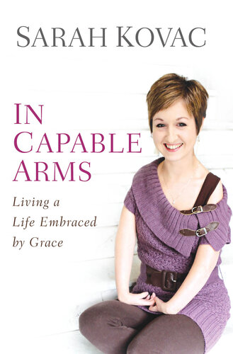In Capable Arms: Living a Life Embraced by Grace