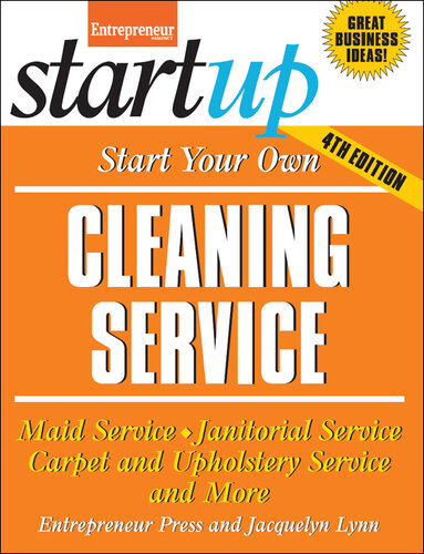 Start Your Own Cleaning Service: Maid Service, Janitorial Service, Carpet and Upholstery Service, and More
