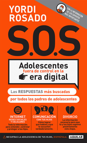S.O.S Adolescentes fuera de control en la era digital: Las respuestas más buscadas por todos los padres de adolescentes