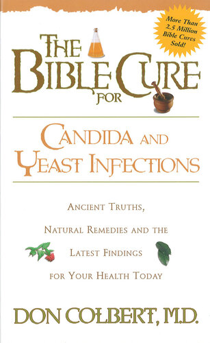 The Bible Cure for Candida and Yeast Infections: Ancient Truths, Natural Remedies and the Latest Findings for Your Health Today