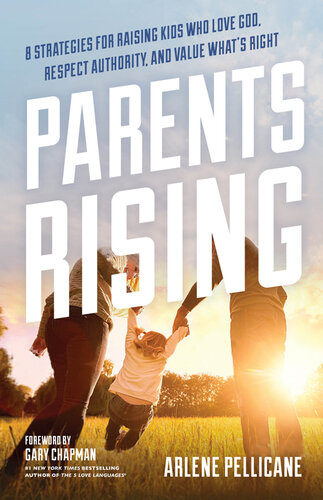 Parents Rising: 8 Strategies for Raising Kids Who Love God, Respect Authority, and Value  What's Right