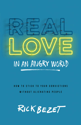 Real Love in an Angry World: How to Stick to Your Convictions Without Alienating People