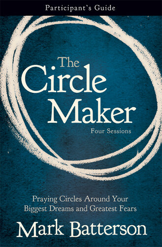 The Circle Maker Participant's Guide: Praying Circles Around Your Biggest Dreams and Greatest Fears