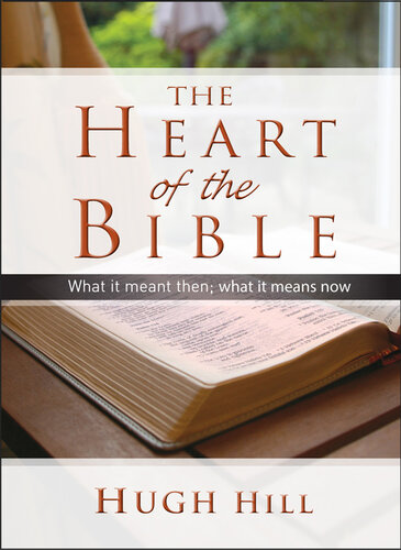 The Heart of the Bible: What It Meant Then; What It Means Now