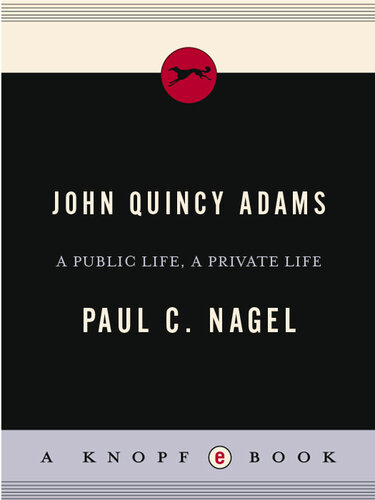 John Quincy Adams: A Public Life, a Private Life