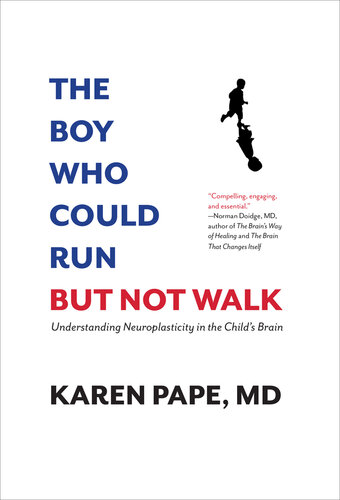 The Boy Who Could Run But Not Walk: Real Hope for Children with Early Brain Damage