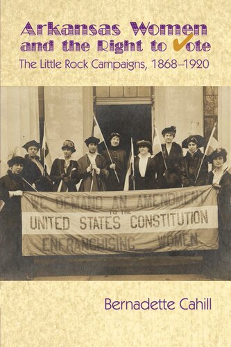 Arkansas Women and the Right to Vote: The Little Rock Campaigns: 1868-1920