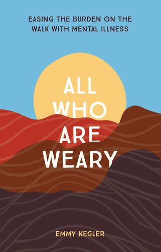 All Who Are Weary: Easing the Burden on the Walk with Mental Illness