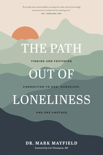 The Path Out of Loneliness: Finding and Fostering Connection to God, Ourselves, and One Another