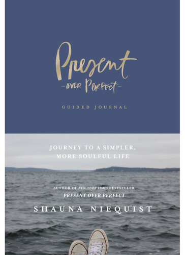 Present Over Perfect Guided Journal: Journey to a Simpler, More Soulful Life