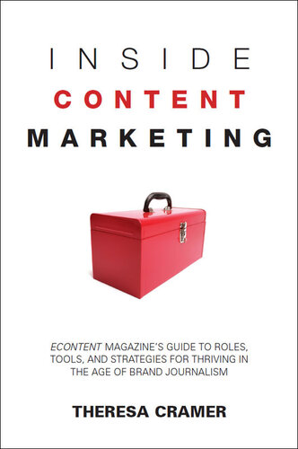Inside Content Marketing: EContent Magazine's Guide to Roles, Tools, and Strategies for Thriving in the Age of Brand Journalism