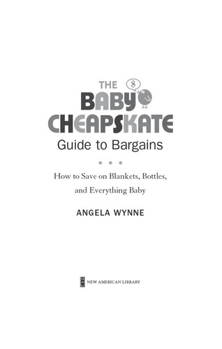 The Baby Cheapskate Guide to Bargains: How to Save on Blankets, Bottles, and Everything Baby