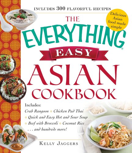 The Everything Easy Asian Cookbook: Includes Crab Rangoon, Pad Thai Shrimp, Quick and Easy Hot and Sour Soup, Beef with Broccoli, Coconut Rice...and Hundreds More!