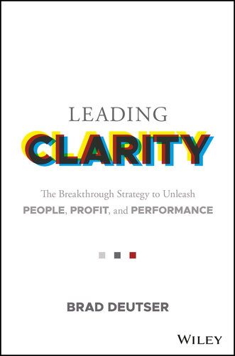 Leading Clarity: The Breakthrough Strategy to Unleash People, Profit, and Performance