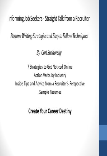 Informing Job Seekers--Straight Talk from a Recruiter: Resume Writing Strategies and Easy to Follow Techniques