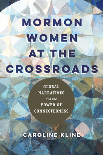 Mormon Women at the Crossroads: Global Narratives and the Power of Connectedness