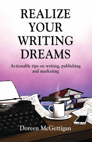 Realize your Writing Dreams: Actionable tips on writing, publishing and marketing