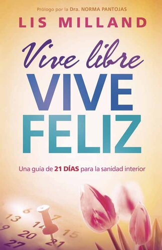 Vive libre, vive feliz: Una guía de 21 días para la sanidad interior