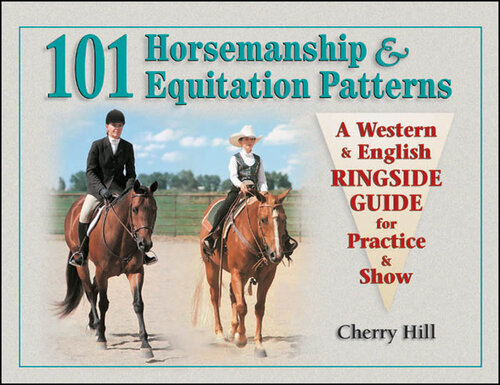 101 Horsemanship & Equitation Patterns: A Western & English Ringside Guide for Practice & Show