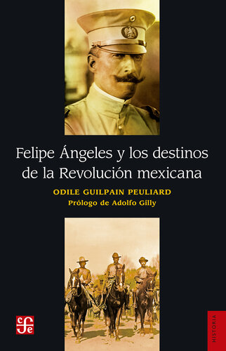 Felipe Ángeles y los destinos de la Revolución mexicana