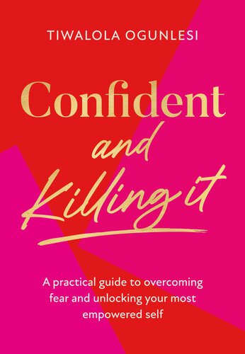 Confident and Killing It: A practical guide to overcoming fear and unlocking your most empowered self
