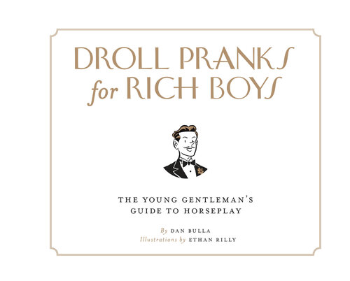 Droll Pranks for Rich Boys: The Young Gentleman's Guide to Horseplay