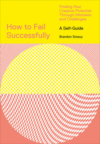 How to Fail Successfully: Finding Your Creative Potential Through Mistakes and Challenges