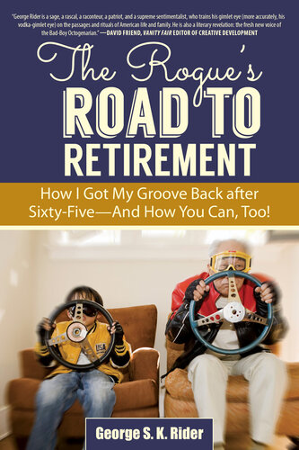 The Rogue's Road to Retirement: How I Got My Groove Back after Sixty-Five—And How You Can, Too!