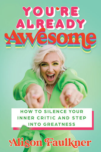 You're Already Awesome: How to Silence Your Inner Critic and Step Into Greatness