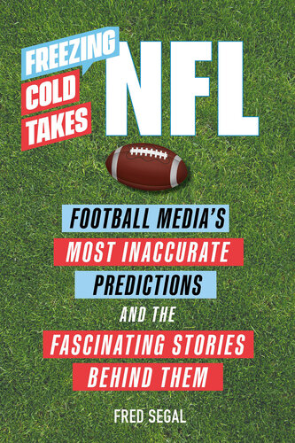 Freezing Cold Takes: NFL: Football Media's Most Inaccurate Predictions—and the Fascinating Stories Behind Them