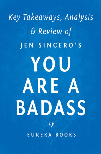 You are a Badass: by Jen Sincero / Key Takeaways, Analysis & Review: How to Stop Doubting Your Greatness and Start Living an Awesome Life