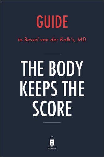 The Body Keeps the Score: Brain, Mind, and Body in the Healing of Trauma by Bessel van der Kolk, MD