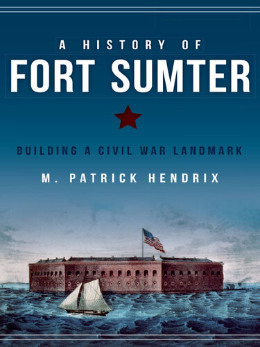 A History of Fort Sumter: Building a Civil War Landmark