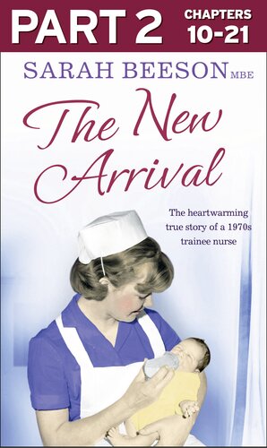 The New Arrival: Part 2 of 3: The Heartwarming True Story of a 1970s Trainee Nurse