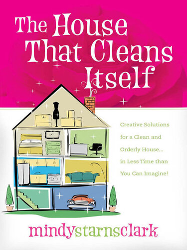 The House that Cleans Itself: Creative Solutions for a Clean and Orderly House in Less Time Than You Can Imagine