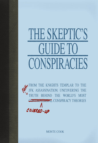 The Skeptic's Guide to Conspiracies: From the Knights Templar to the JFK Assassination: Uncovering the [Real] Truth Behind the World's Most Controversial Conspiracy Theories