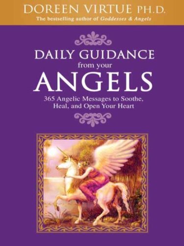 Daily Guidance from Your Angels: 365 Angelic Messages to Soothe, Heal, and Open Your Heart