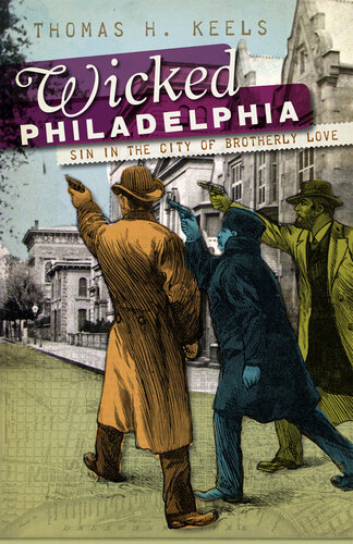 Wicked Philadelphia: Sin in the City of Brotherly Love