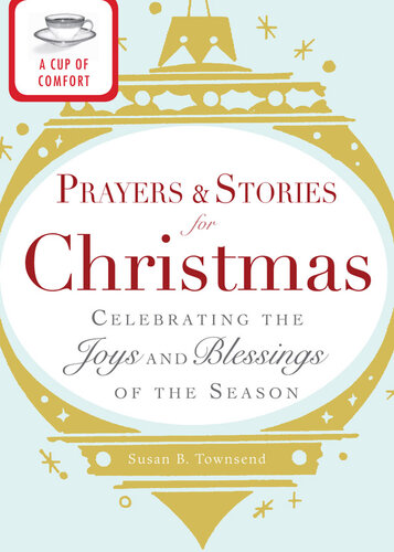 A Cup of Comfort Prayers and Stories for Christmas: Celebrating the Joys and Blessings of the Season