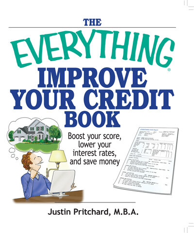 The Everything Improve Your Credit Book: Boost Your Score, Lower Your Interest Rates, and Save Money