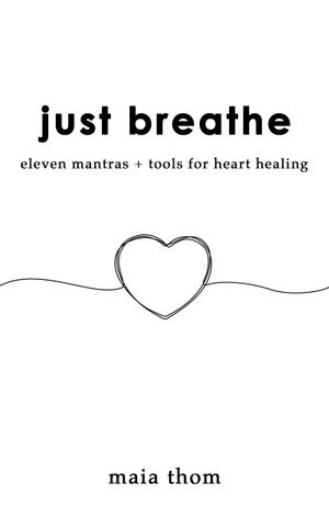 Just Breathe: Eleven Mantras + Tools for Heart Healing