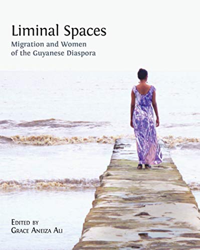 Liminal Spaces: Migration and Women of the Guyanese Diaspora
