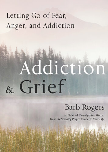 Addiction & Grief: Letting Go of Fear, Anger, and Addiction