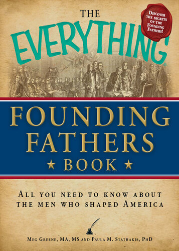 The Everything Founding Fathers Book: All You Need to Know About the Men Who Shaped America