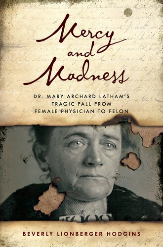 Mercy and Madness: Dr. Mary Archard Latham's Tragic Fall From Female Physician to Felon