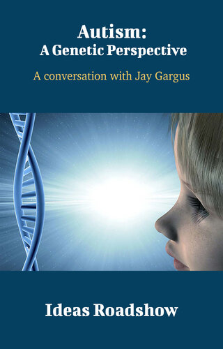 Autism: A Genetic Perspective: A Conversation with Jay Gargus