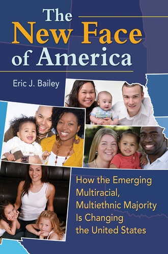 The New Face of America: How the Emerging Multiracial, Multiethnic Majority is Changing the United States